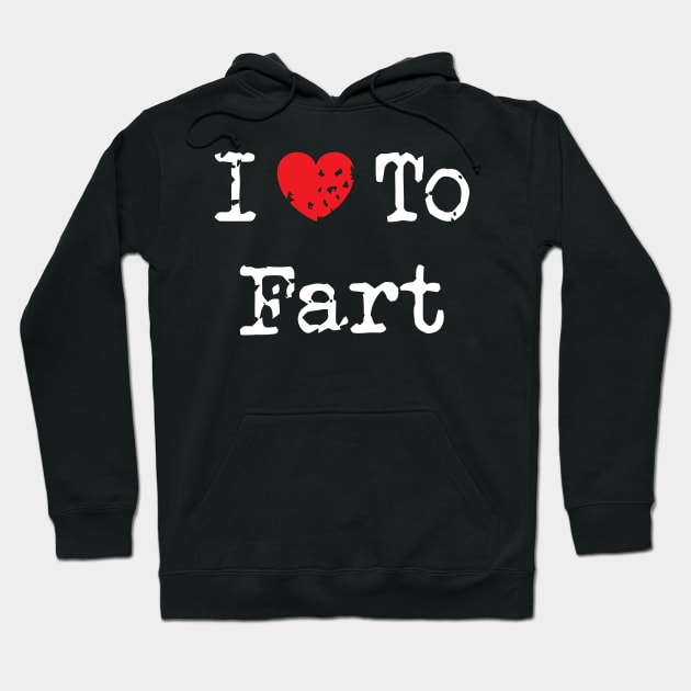 I Love To Fart Hoodie by Emma